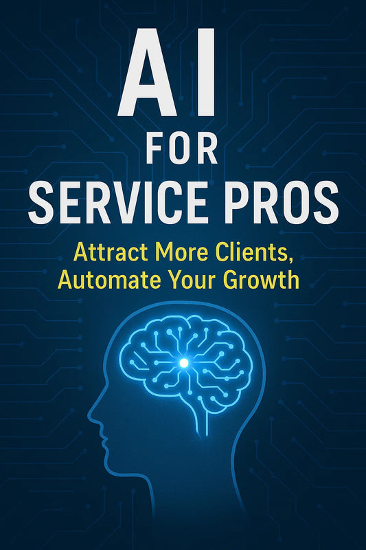 AI for Service Pros: Attract More Clients & Automate Your Growth